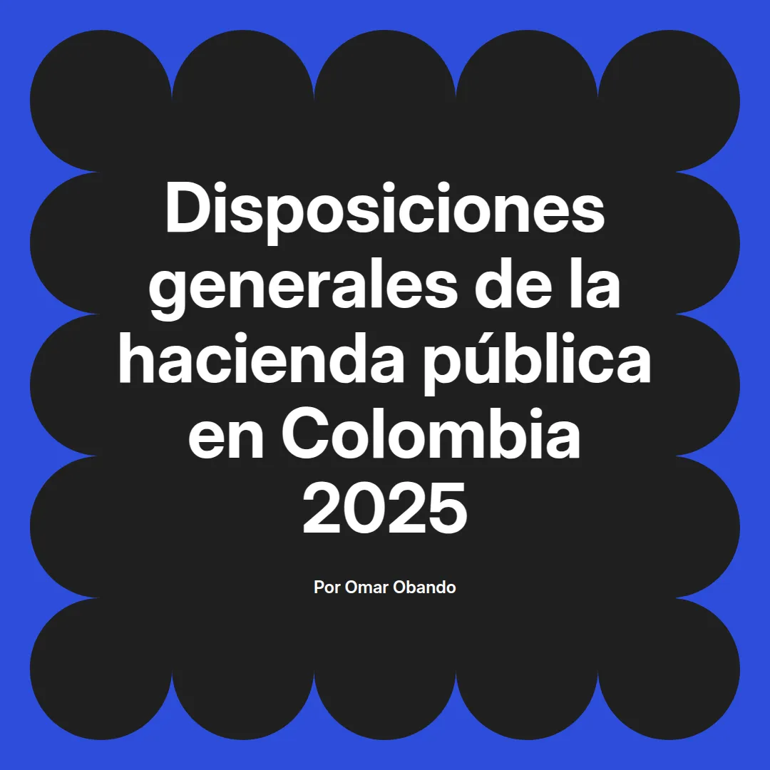 imagen destacada del post con un texto en el centro que dice Disposiciones generales de la hacienda pública en Colombia 2025 y abajo del texto aparece el nombre del autor Omar Obando