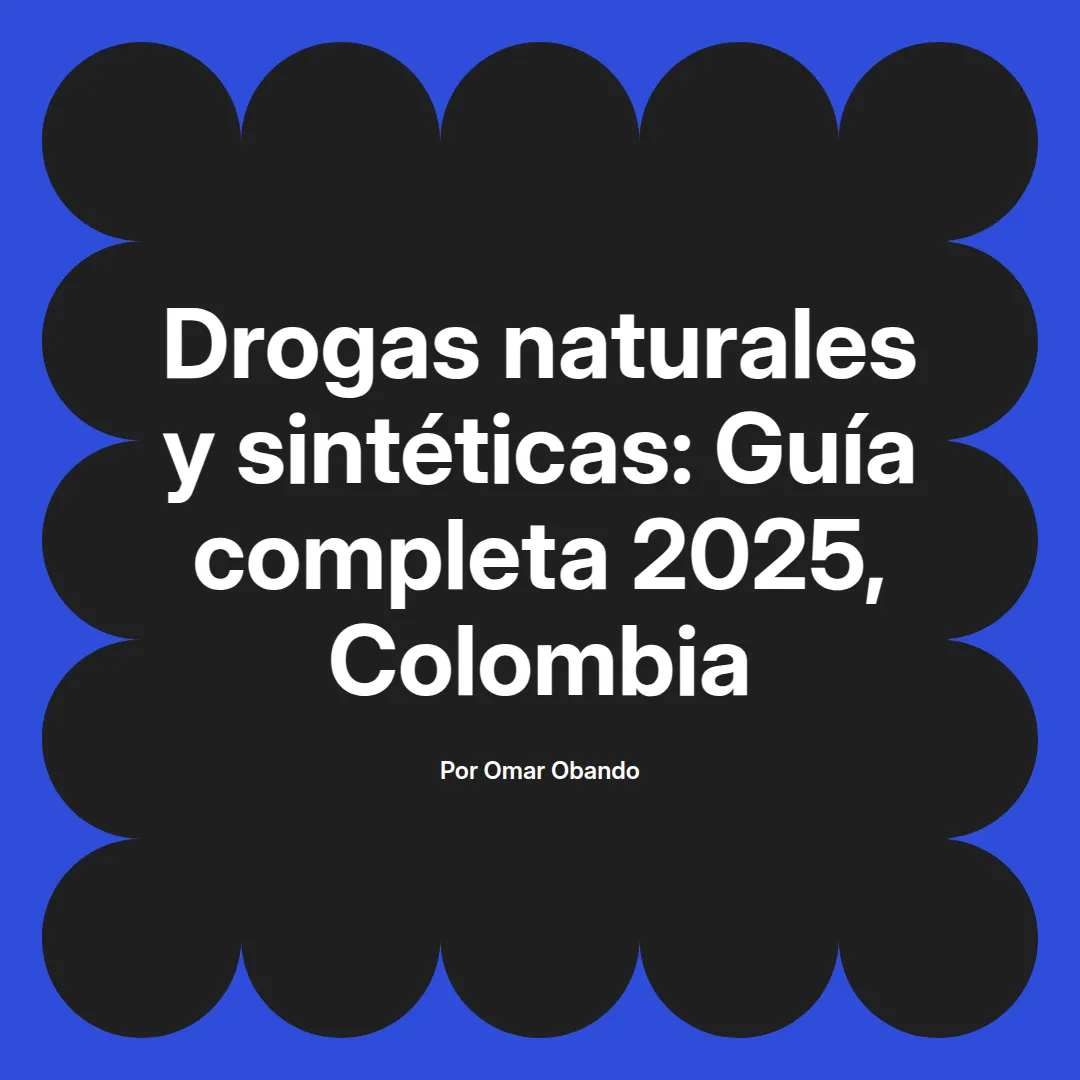 imagen destacada del post con un texto en el centro que dice Drogas naturales y sintéticas: Guía completa 2025, Colombia y abajo del texto aparece el nombre del autor Omar Obando