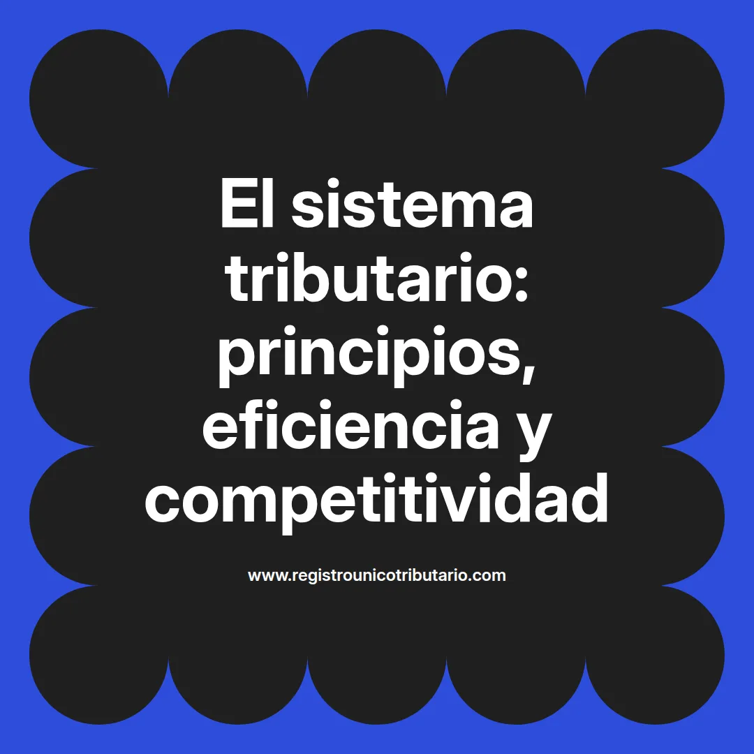 Imagen destacada sobre el sistema tributario y su impacto en la eficiencia y competitividad en Colombia
