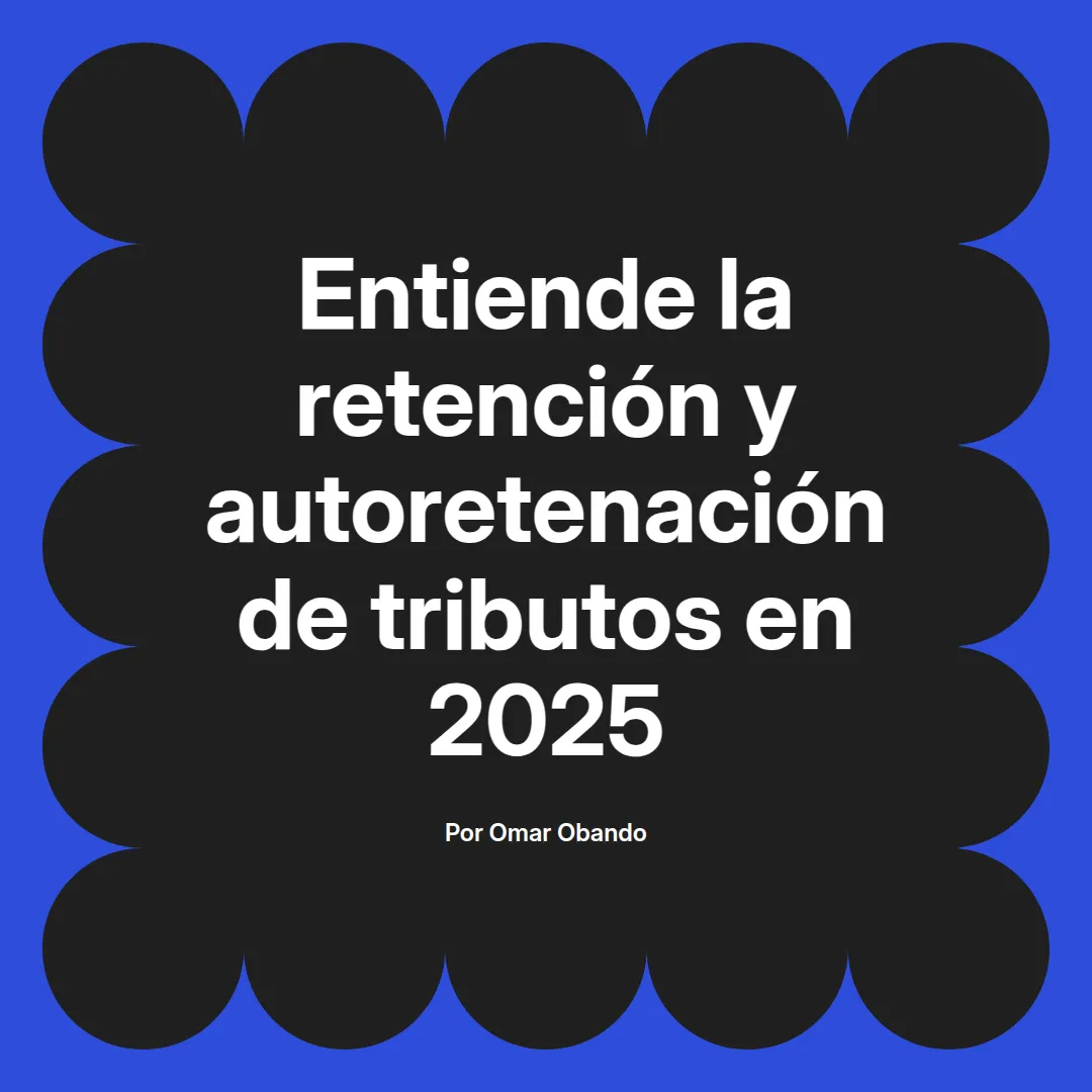 imagen destacada del post con un texto en el centro que dice Entiende la retención y autoretenación de tributos en 2025 y abajo del texto aparece el nombre del autor Omar Obando