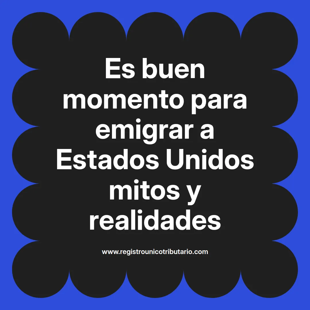 imagen destacada del post con un texto en el centro que dice Es buen momento para emigrar a Estados Unidos mitos y realidades y abajo del texto aparece el url de sitio web que es registro unico tributario punto com