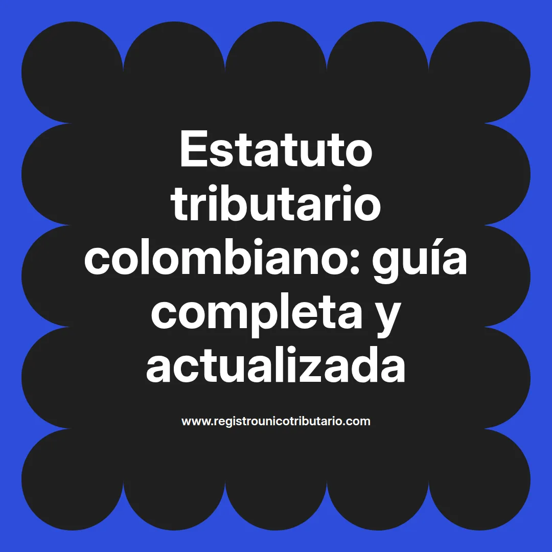 Imagen destacada sobre el estatuto tributario colombiano y su estructura actualizada
