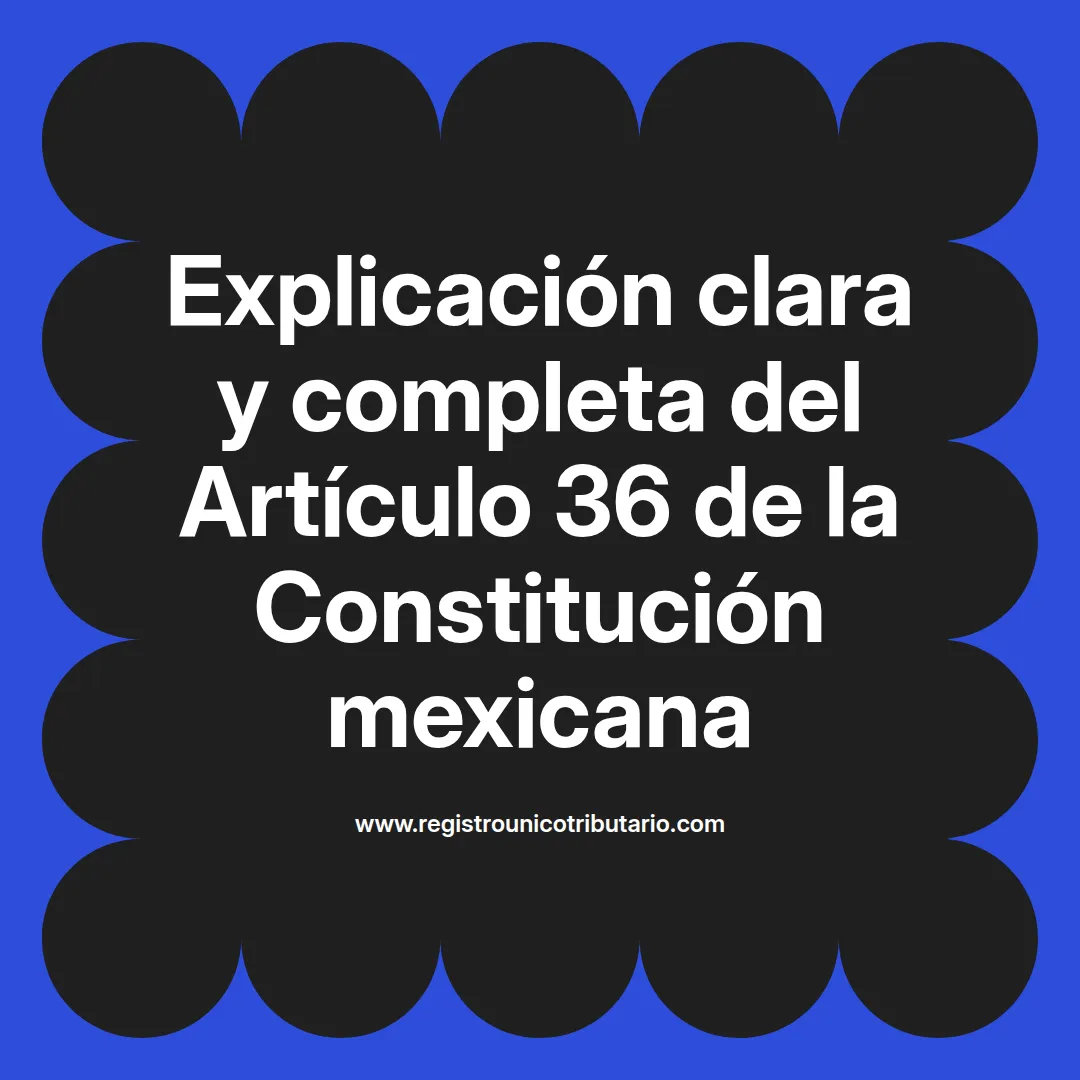 imagen destacada del post con un texto en el centro que dice Explicación clara y completa del Artículo 36 de la Constitución mexicana y abajo del texto aparece el url de sitio web que es registro unico tributario punto com