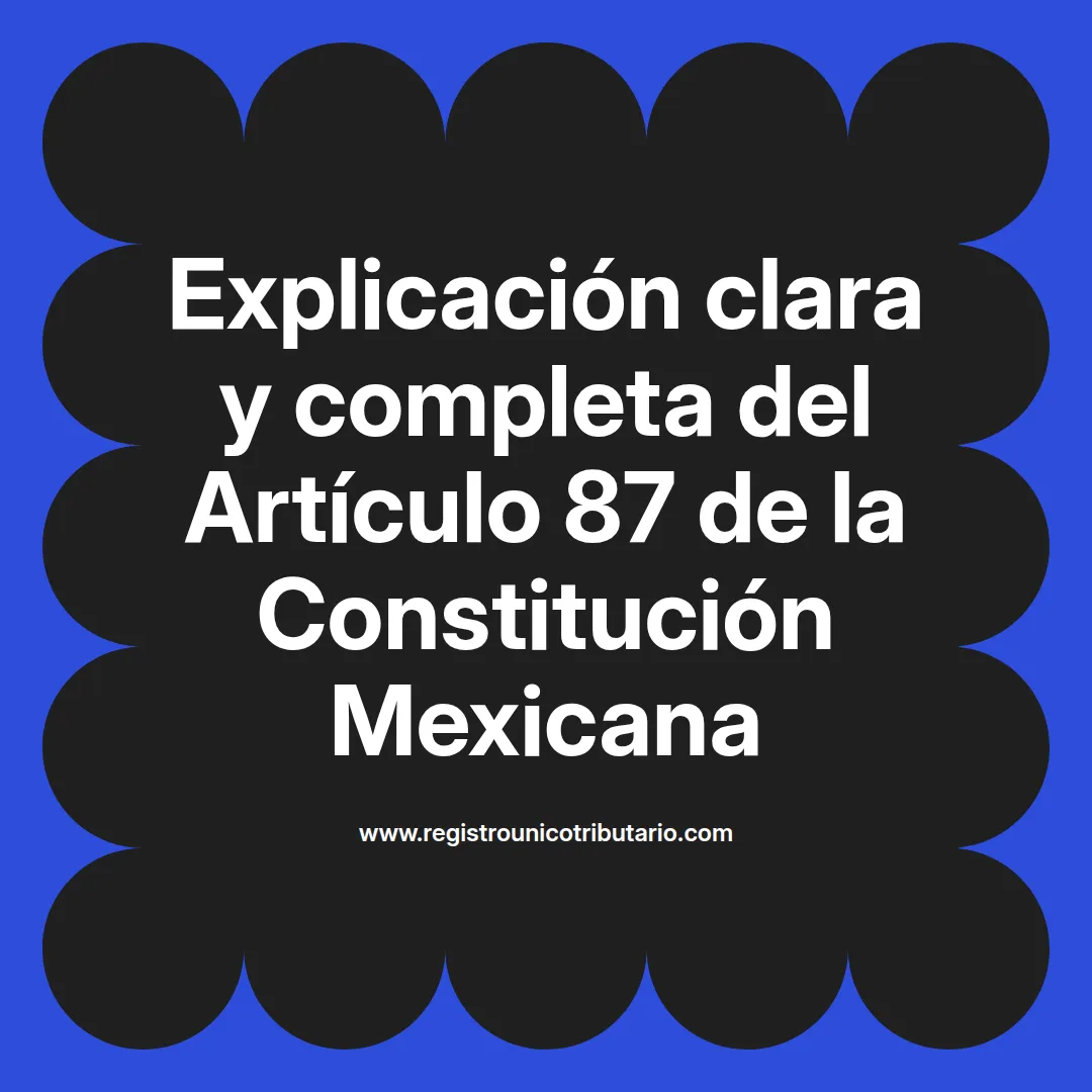 imagen destacada del post con un texto en el centro que dice Explicación clara y completa del Artículo 87 de la Constitución Mexicana y abajo del texto aparece el url de sitio web que es registro unico tributario punto com