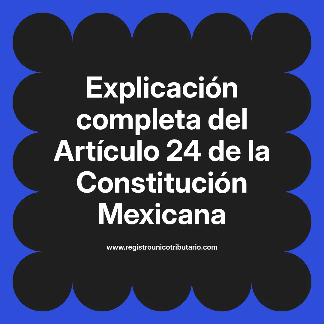 imagen destacada del post con un texto en el centro que dice Explicación completa del Artículo 24 de la Constitución Mexicana y abajo del texto aparece el url de sitio web que es registro unico tributario punto com