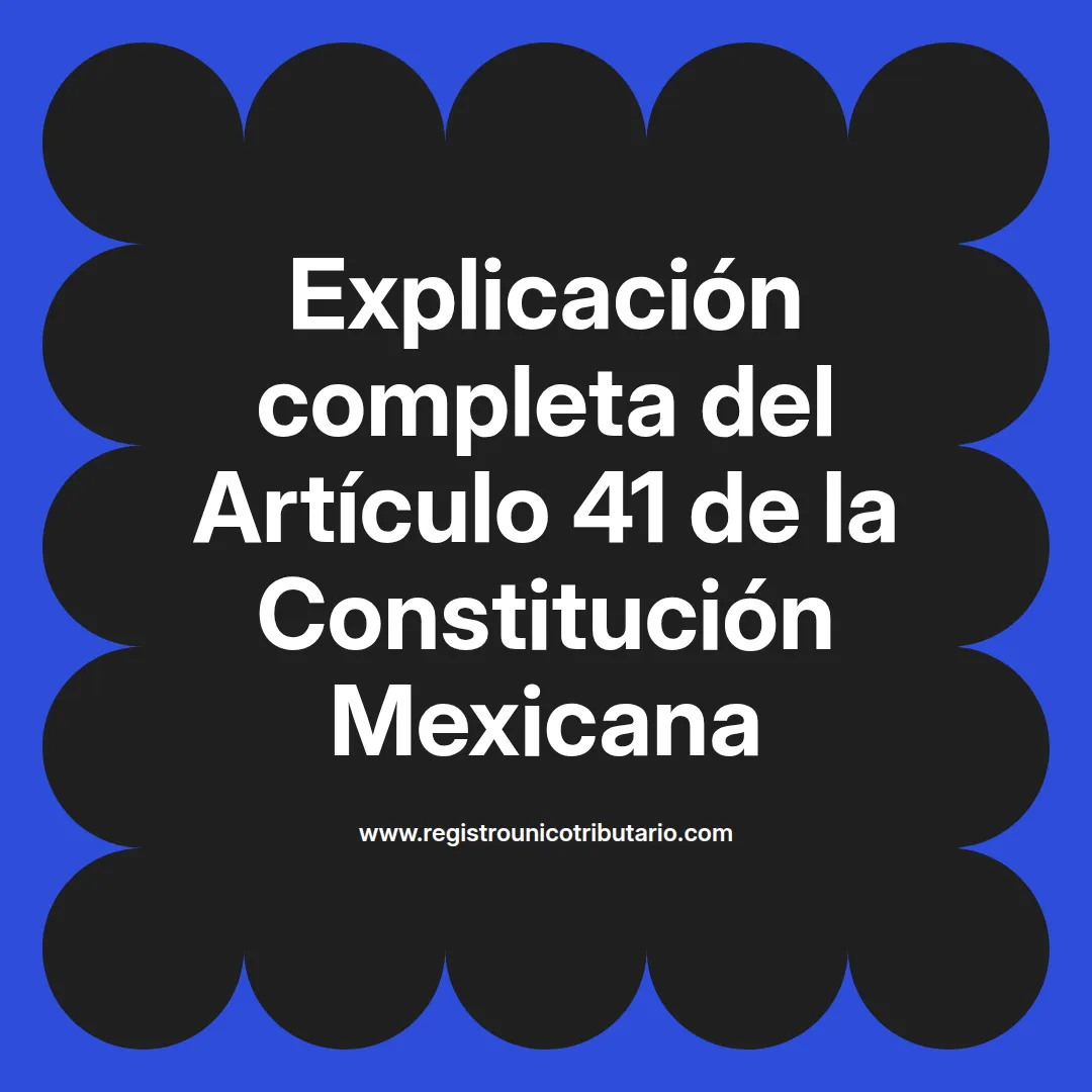 imagen destacada del post con un texto en el centro que dice Explicación completa del Artículo 41 de la Constitución Mexicana y abajo del texto aparece el url de sitio web que es registro unico tributario punto com