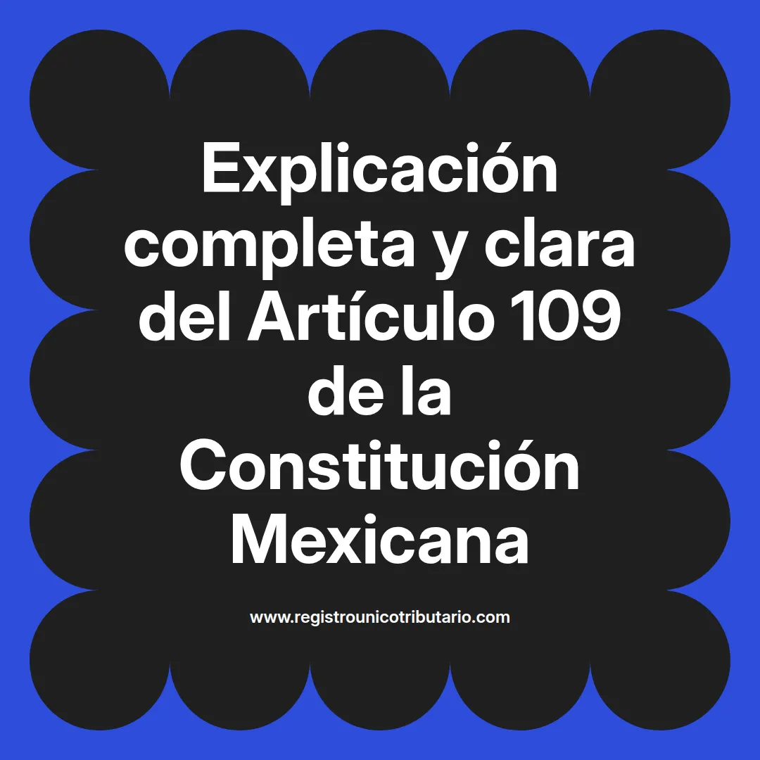 imagen destacada del post con un texto en el centro que dice Explicación completa y clara del Artículo 109 de la Constitución Mexicana y abajo del texto aparece el url de sitio web que es registro unico tributario punto com
