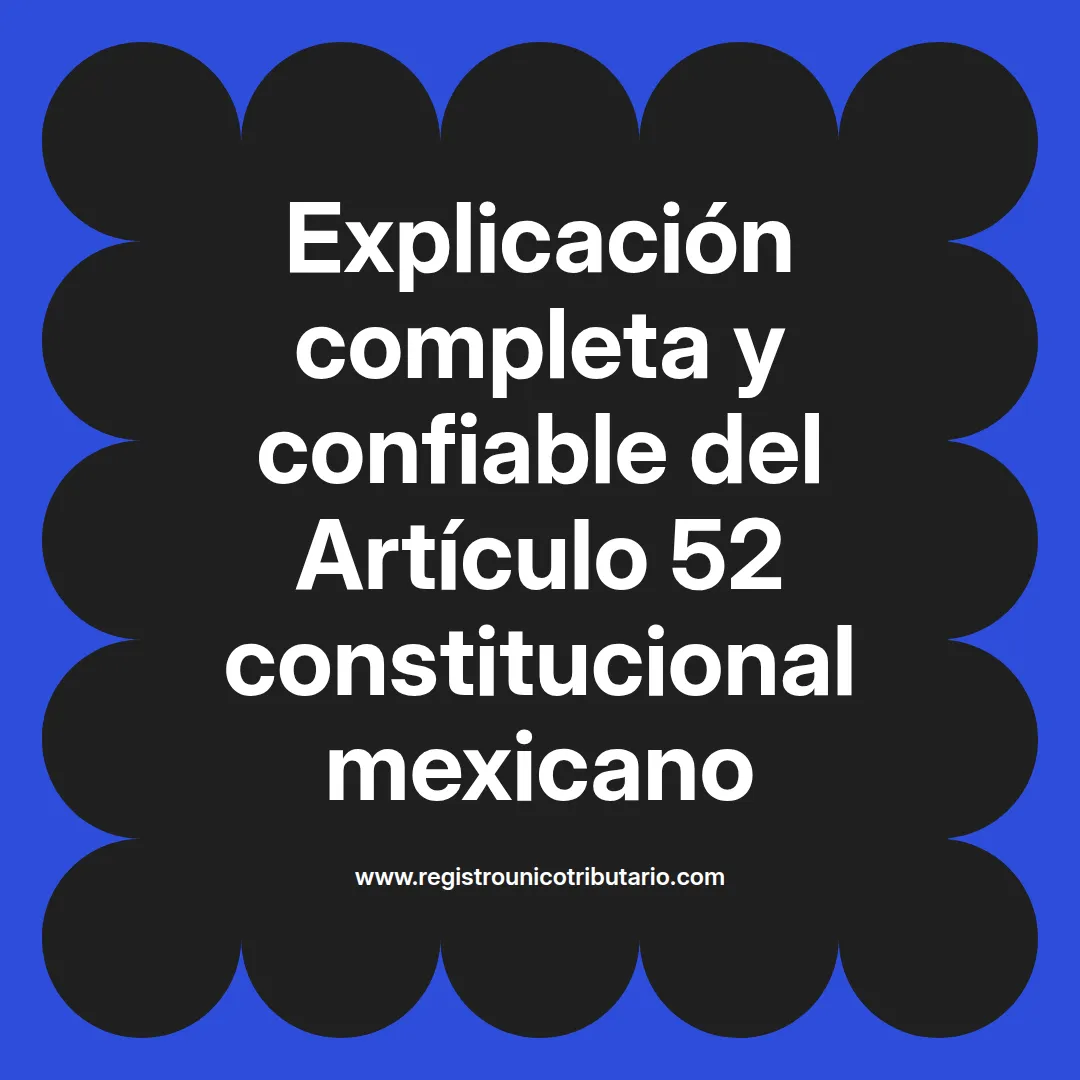 imagen destacada del post con un texto en el centro que dice Explicación completa y confiable del Artículo 52 constitucional mexicano y abajo del texto aparece el url de sitio web que es registro unico tributario punto com