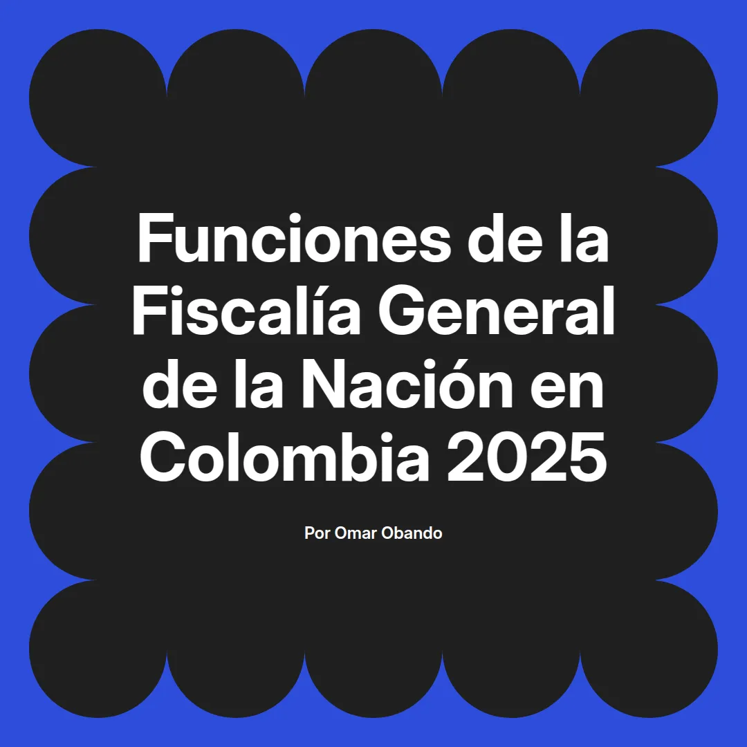 imagen destacada del post con un texto en el centro que dice Funciones de la Fiscalía General de la Nación en Colombia 2025 y abajo del texto aparece el nombre del autor Omar Obando