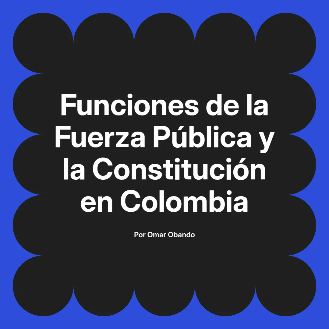 imagen destacada del post con un texto en el centro que dice Funciones de la Fuerza Pública y la Constitución en Colombia y abajo del texto aparece el nombre del autor Omar Obando