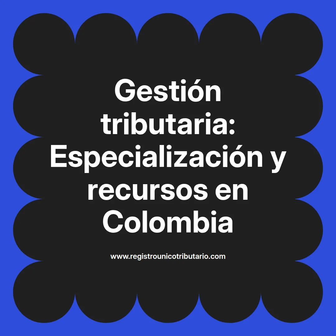 Imagen destacada sobre gestion tributaria especializacion y su impacto en el desarrollo fiscal en Colombia