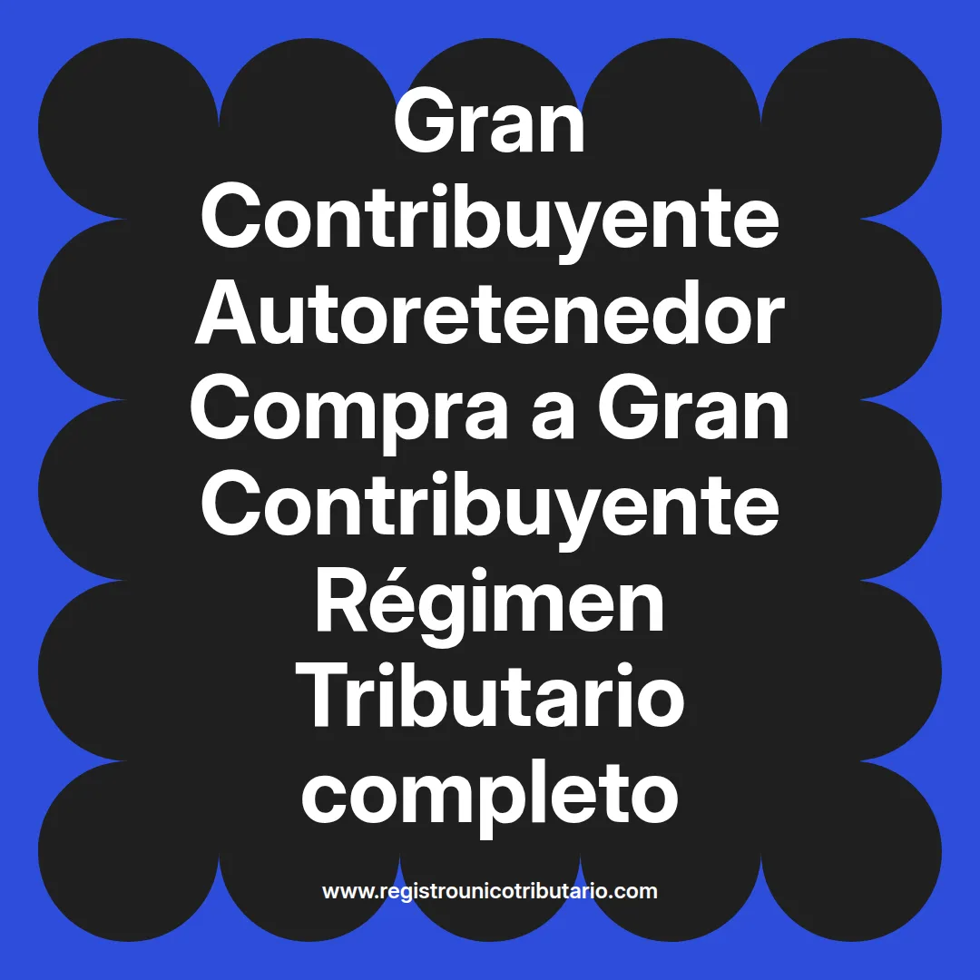 imagen destacada del post con un texto en el centro que dice Gran Contribuyente Autoretenedor Compra a Gran Contribuyente Régimen Tributario completo y abajo del texto aparece el url de sitio web que es registro unico tributario punto com