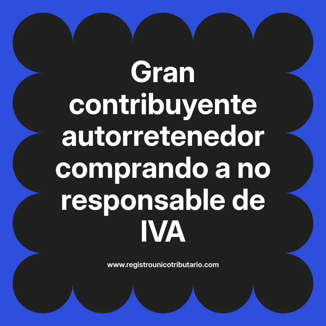 imagen destacada del post con un texto en el centro que dice Gran contribuyente autorretenedor comprando a no responsable de IVA y abajo del texto aparece el url de sitio web que es registro unico tributario punto com