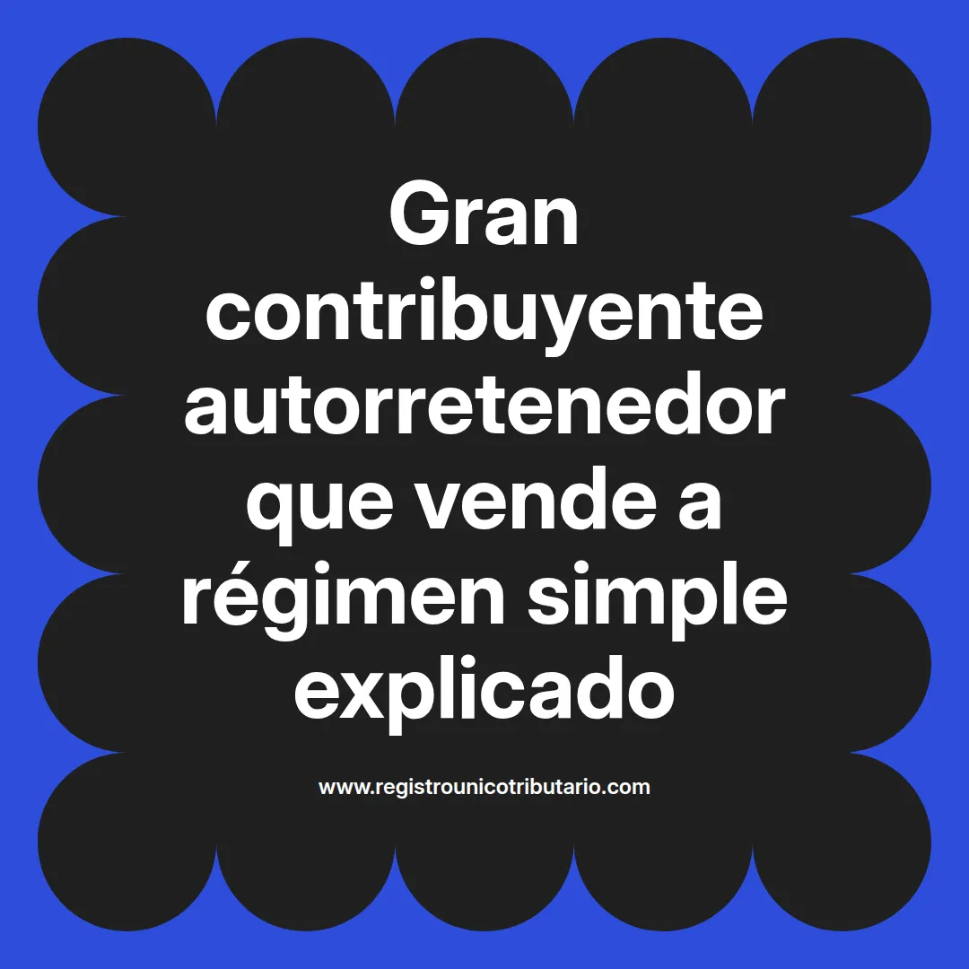 imagen destacada del post con un texto en el centro que dice Gran contribuyente autorretenedor que vende a régimen simple explicado y abajo del texto aparece el url de sitio web que es registro unico tributario punto com