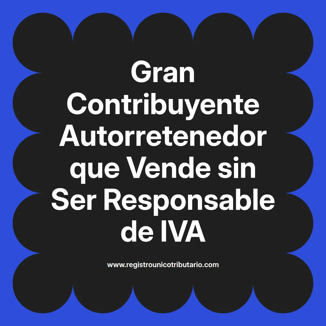 imagen destacada del post con un texto en el centro que dice Gran Contribuyente Autorretenedor que Vende sin Ser Responsable de IVA y abajo del texto aparece el url de sitio web que es registro unico tributario punto com