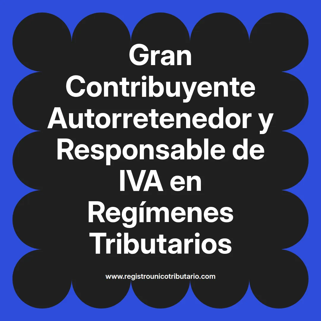 imagen destacada del post con un texto en el centro que dice Gran Contribuyente Autorretenedor y Responsable de IVA en Regímenes Tributarios y abajo del texto aparece el url de sitio web que es registro unico tributario punto com