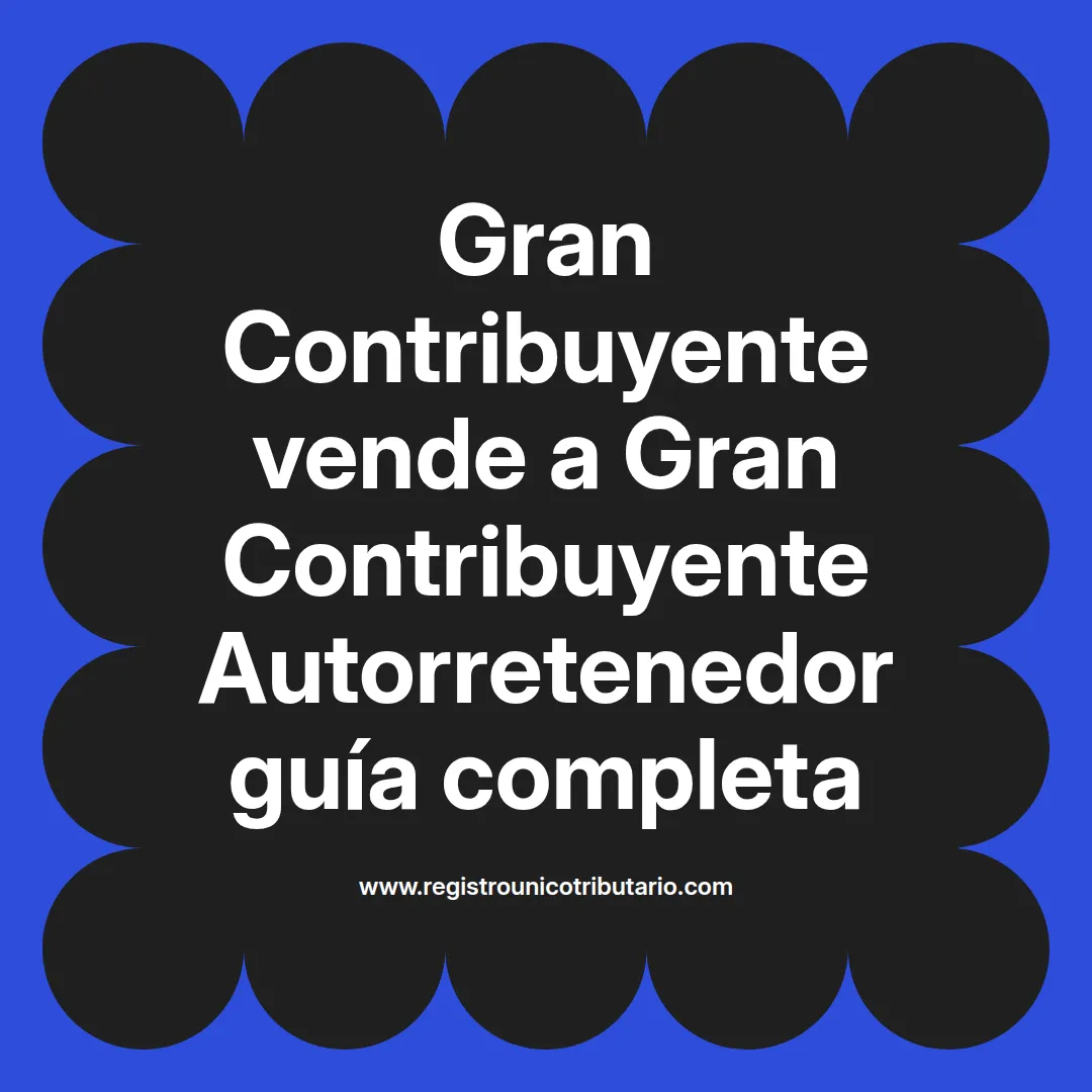 imagen destacada del post con un texto en el centro que dice Gran Contribuyente vende a Gran Contribuyente Autorretenedor guía completa y abajo del texto aparece el url de sitio web que es registro unico tributario punto com
