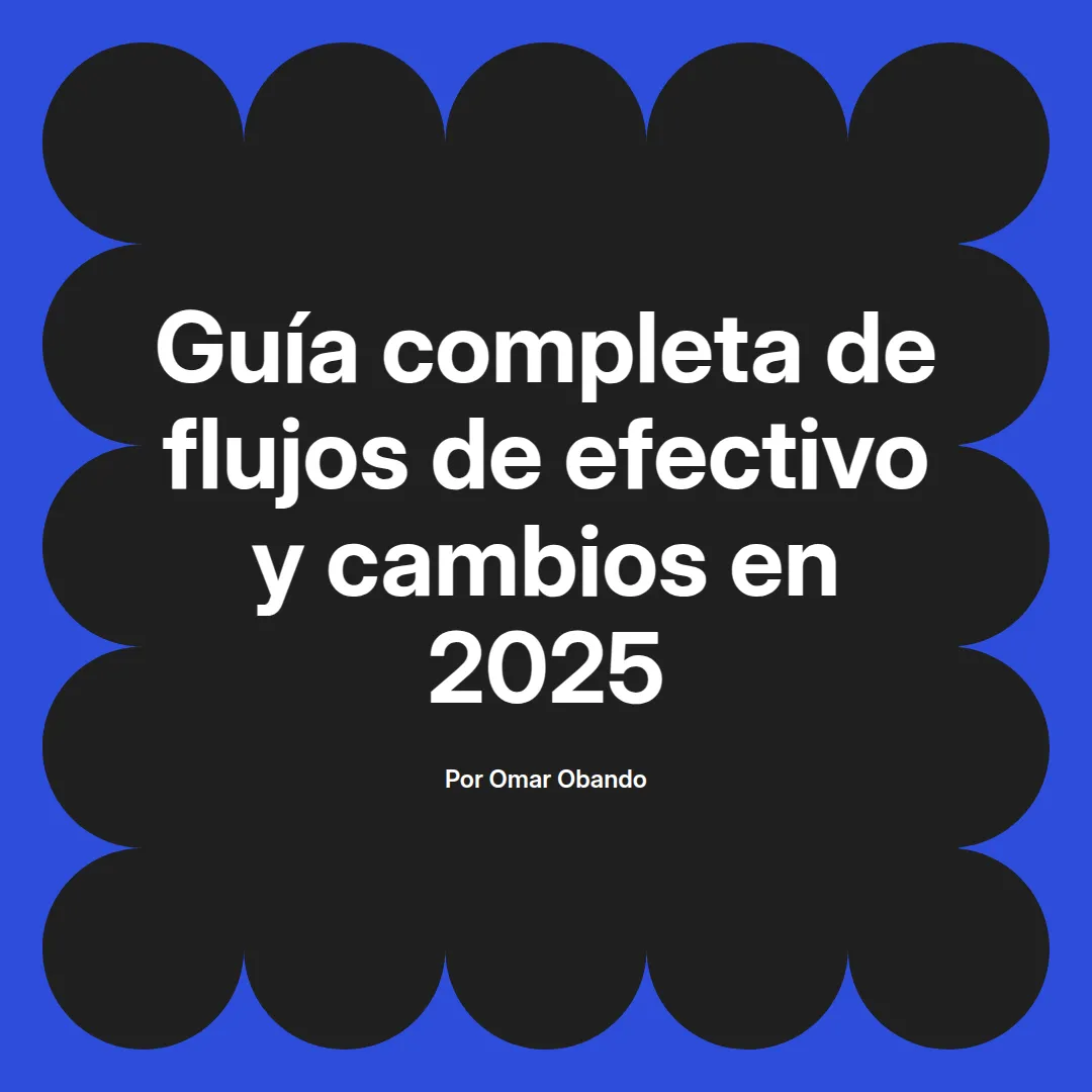 imagen destacada del post con un texto en el centro que dice Guía completa de flujos de efectivo y cambios en 2025 y abajo del texto aparece el nombre del autor Omar Obando