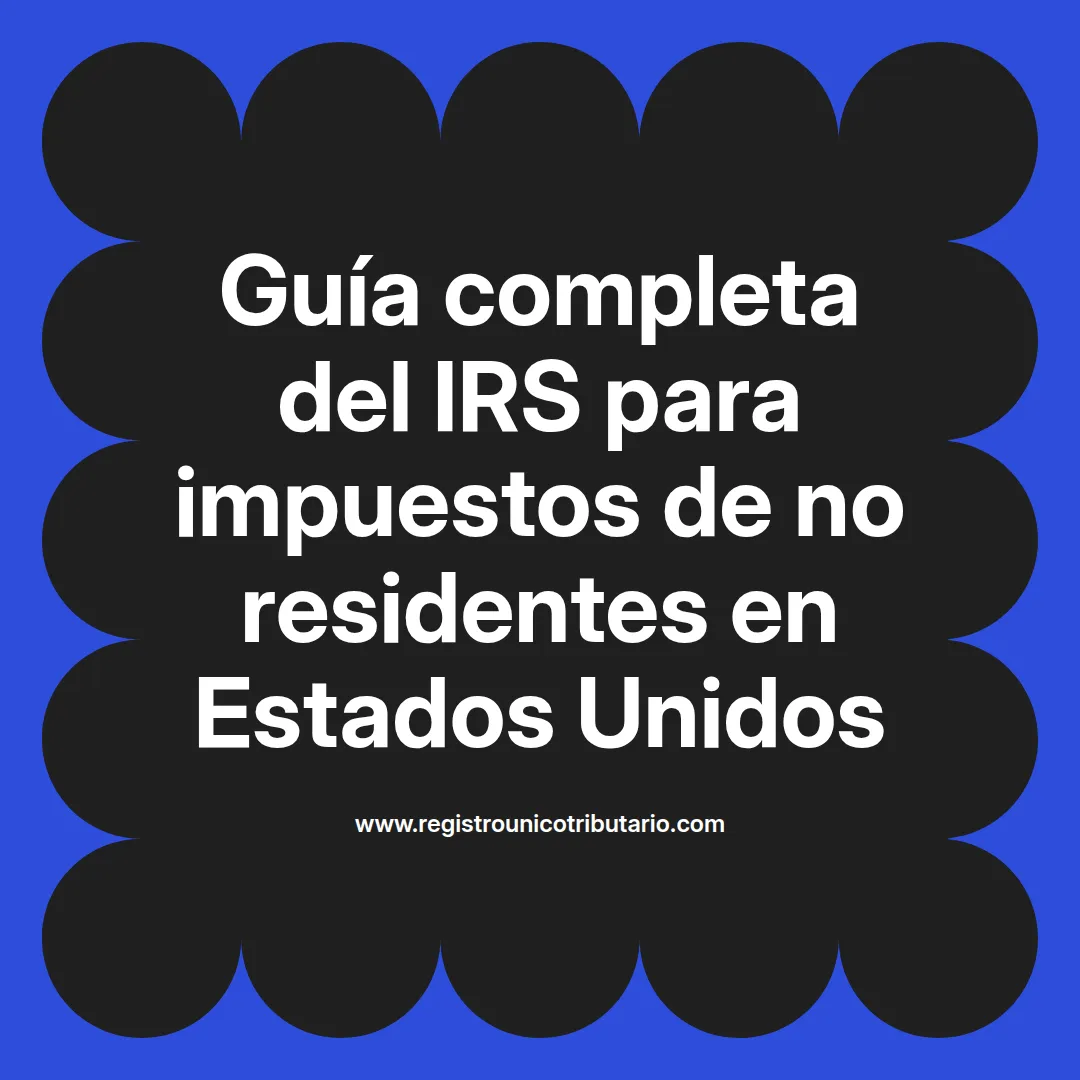 imagen destacada del post con un texto en el centro que dice Guía completa del IRS para impuestos de no residentes en Estados Unidos y abajo del texto aparece el url de sitio web que es registro unico tributario punto com