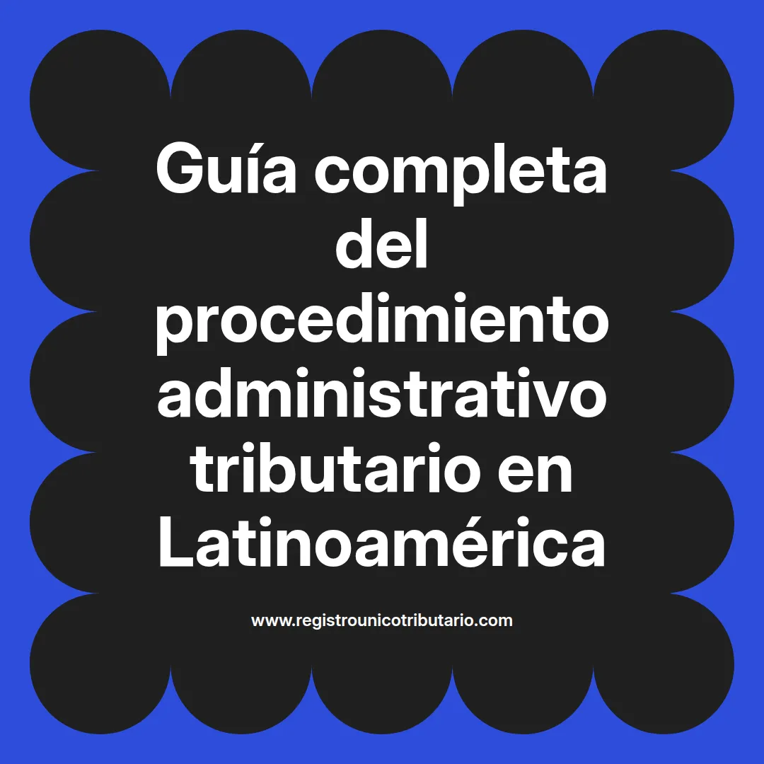 Imagen destacada sobre procedimiento administrativo tributario y su aplicación en países de Latinoamérica