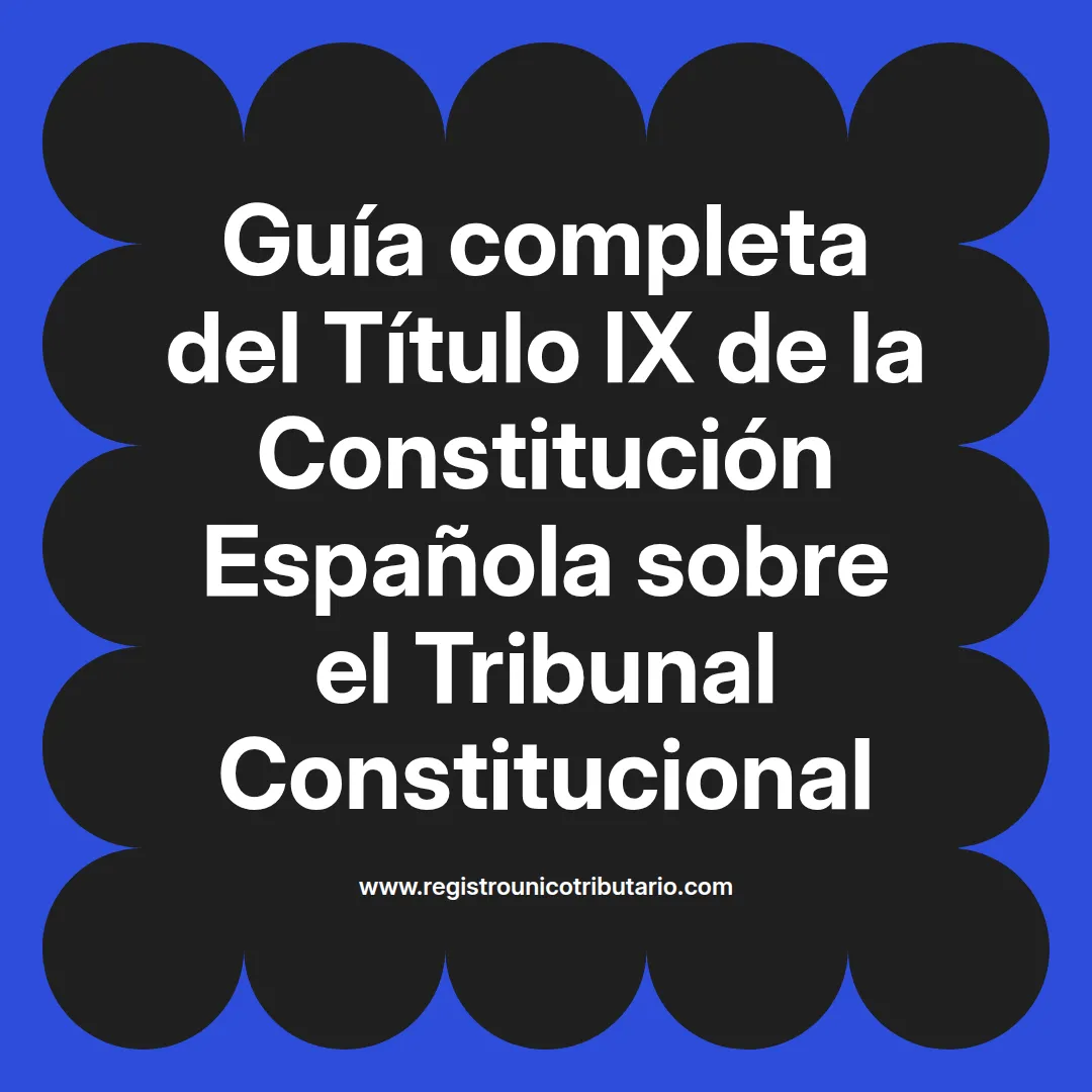 imagen destacada del post con un texto en el centro que dice Guía completa del Título IX de la Constitución Española sobre el Tribunal Constitucional y abajo del texto aparece el url de sitio web que es registro unico tributario punto com