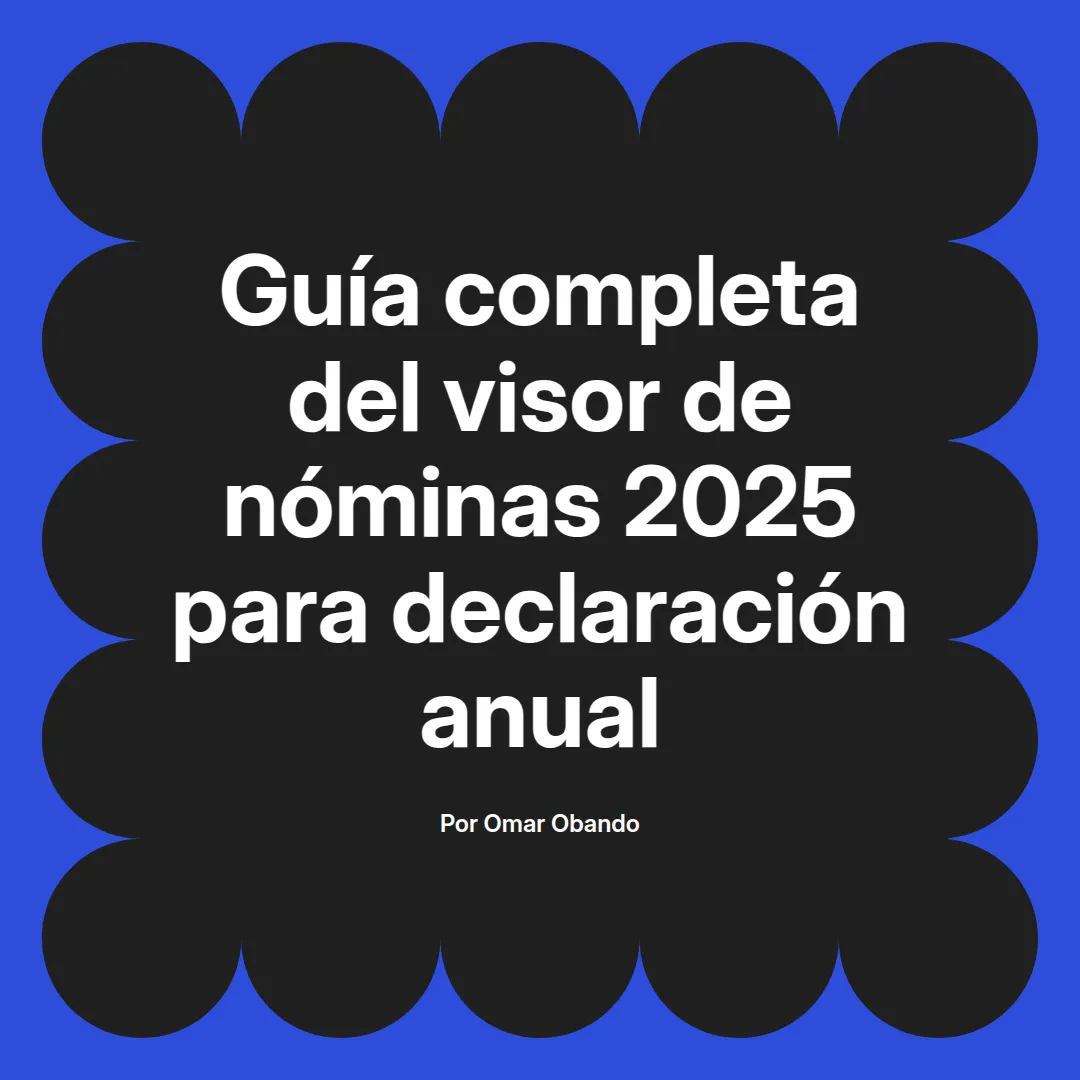 imagen destacada del post con un texto en el centro que dice Guía completa del visor de nóminas 2025 para declaración anual y abajo del texto aparece el nombre del autor Omar Obando