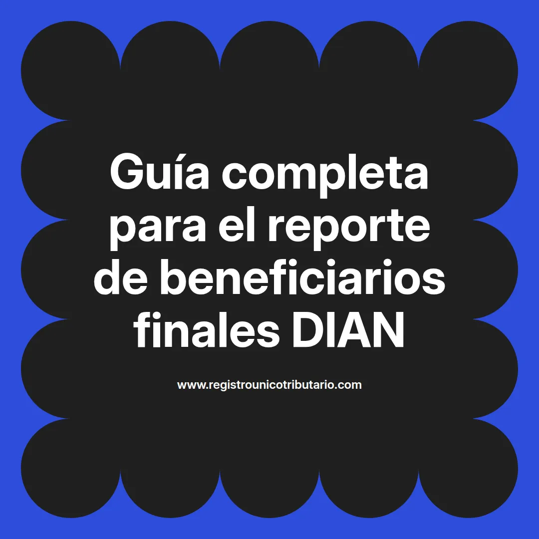 Imagen sobre reporte beneficiarios finales dian y plazo 2025 en Colombia