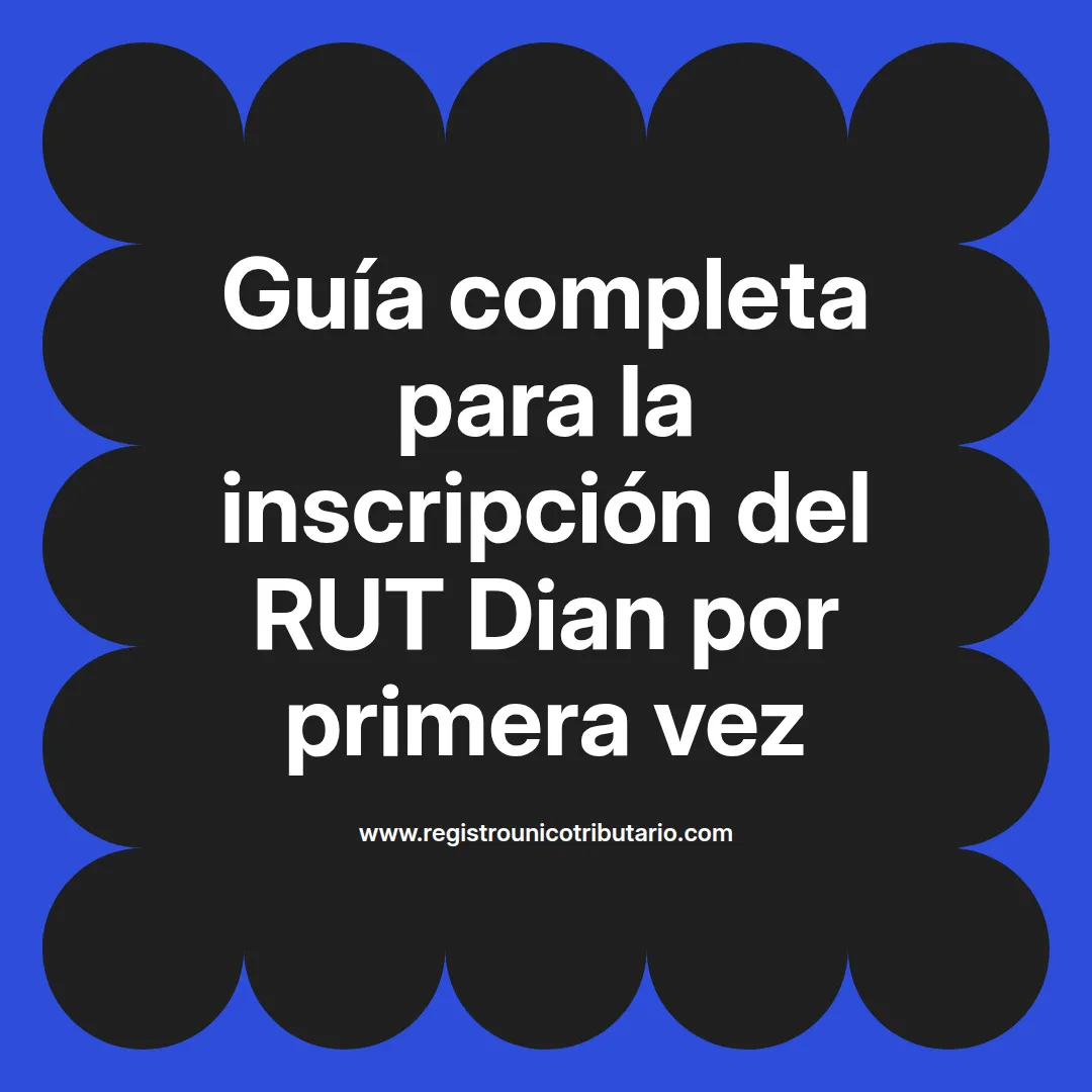 Imagen destacada sobre el proceso de inscripción al RUT en la DIAN para usuarios nuevos