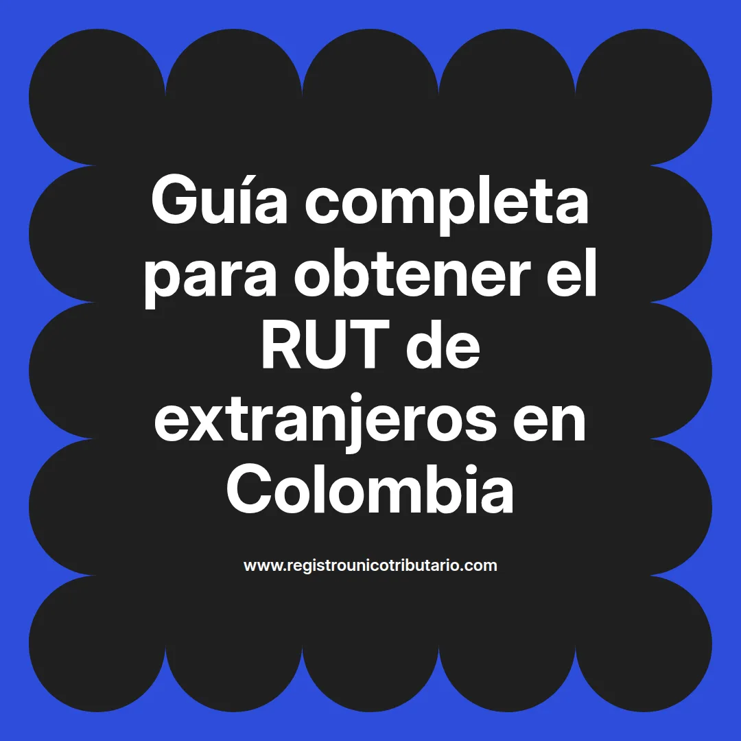 Imagen destacada sobre el proceso de obtención del RUT para extranjeros residentes en Colombia