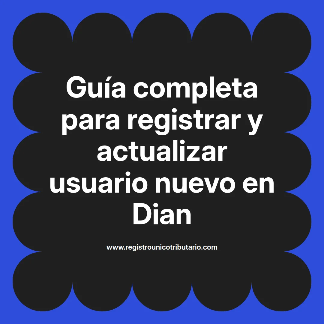 Imagen destacada sobre el proceso para ser usuario nuevo en la Dian y actualizar el RUT