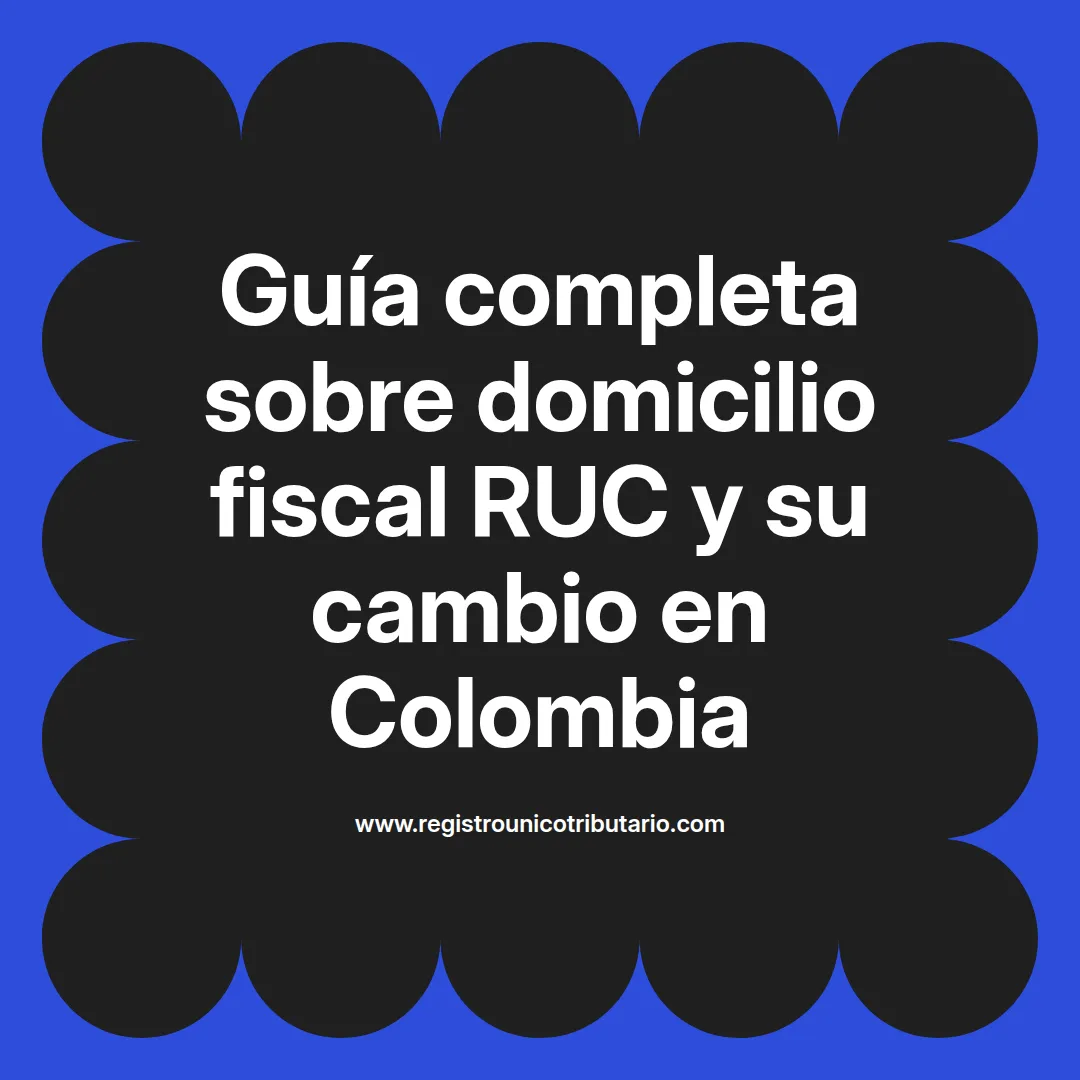 Imagen destacada sobre domicilio fiscal ruc y su cambio en Colombia
