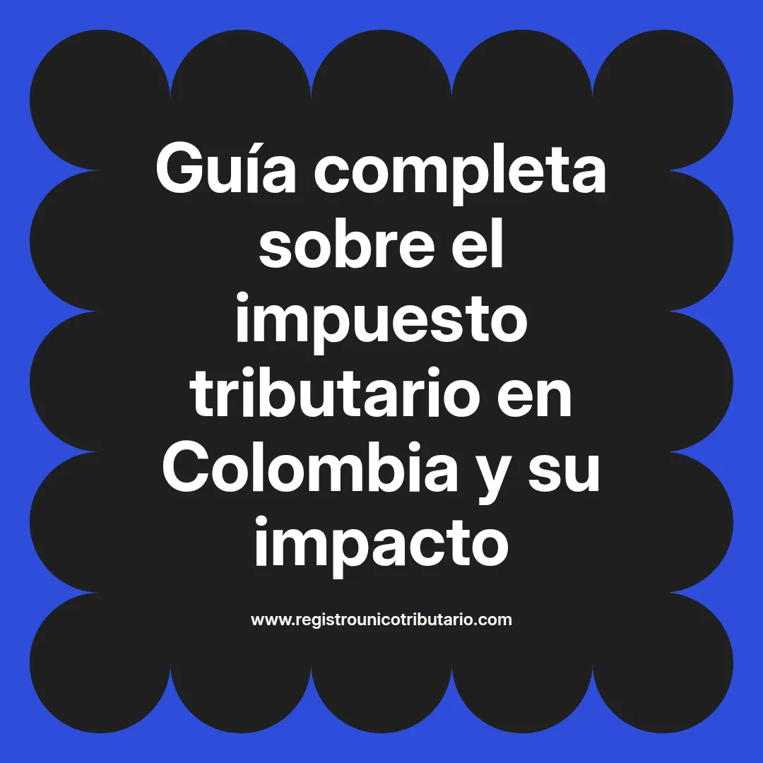 Imagen destacada sobre impuesto tributario en Colombia y su aplicación en 2025