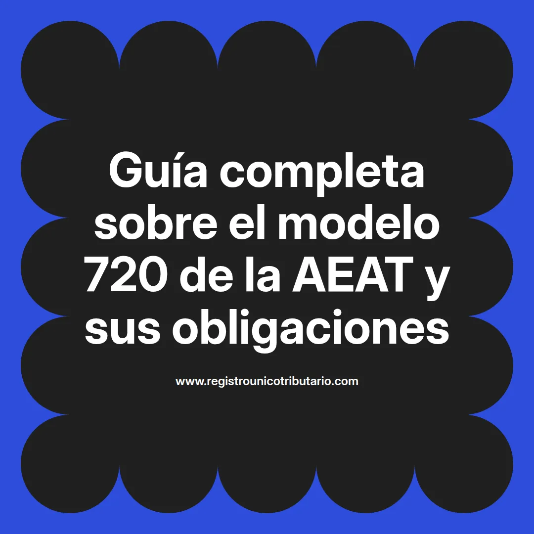 Imagen explicativa sobre el modelo 720 aeat y sus principales aspectos y obligaciones tributarias