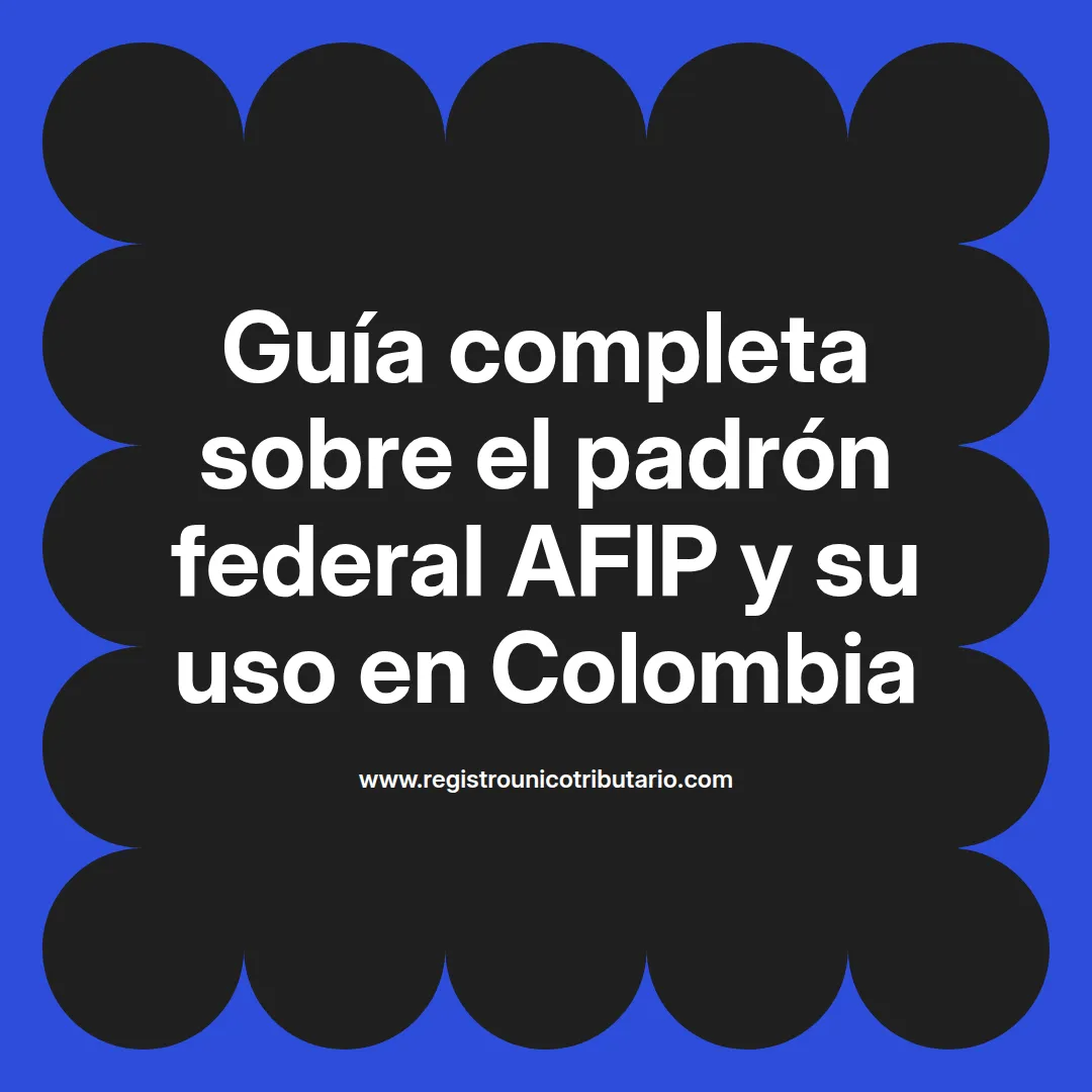 Imagen sobre el padrón federal AFIP y su importancia en Colombia y el registro de contribuyentes
