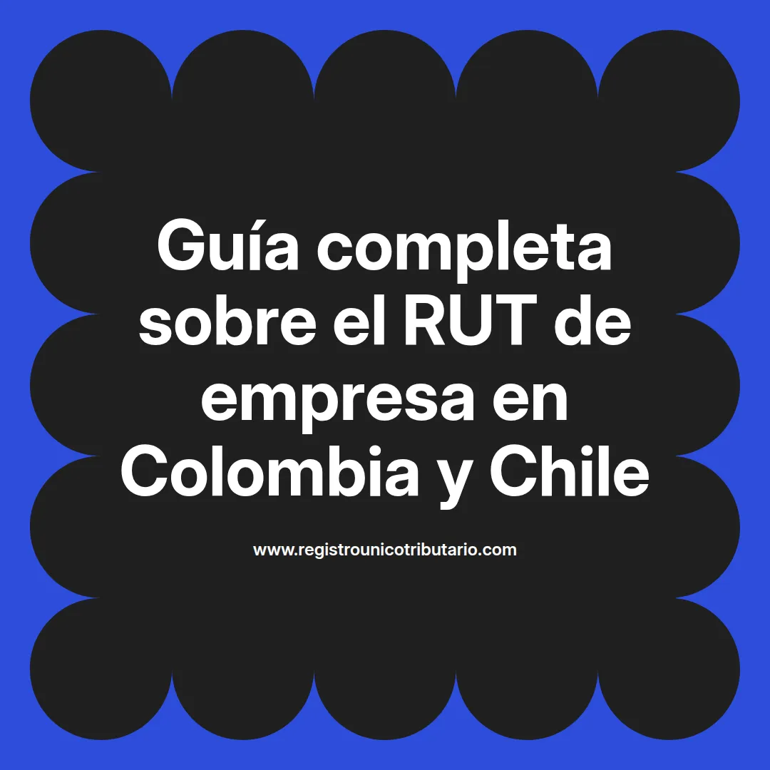 Imagen destacada sobre rut de empresa y ejemplos de empresas en Colombia y Chile
