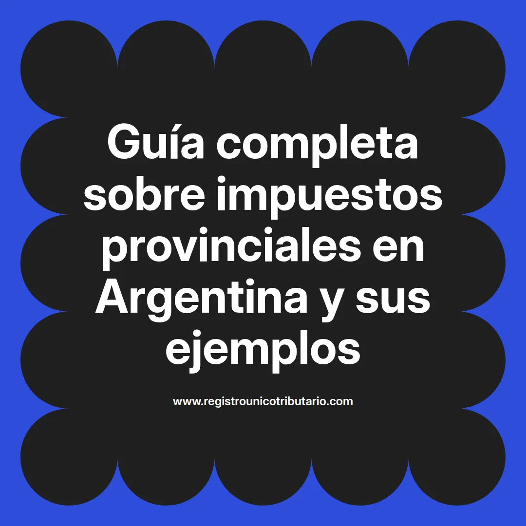 Imagen destacada sobre impuestos provinciales en Argentina y ejemplos de sus aplicaciones en diferentes provincias