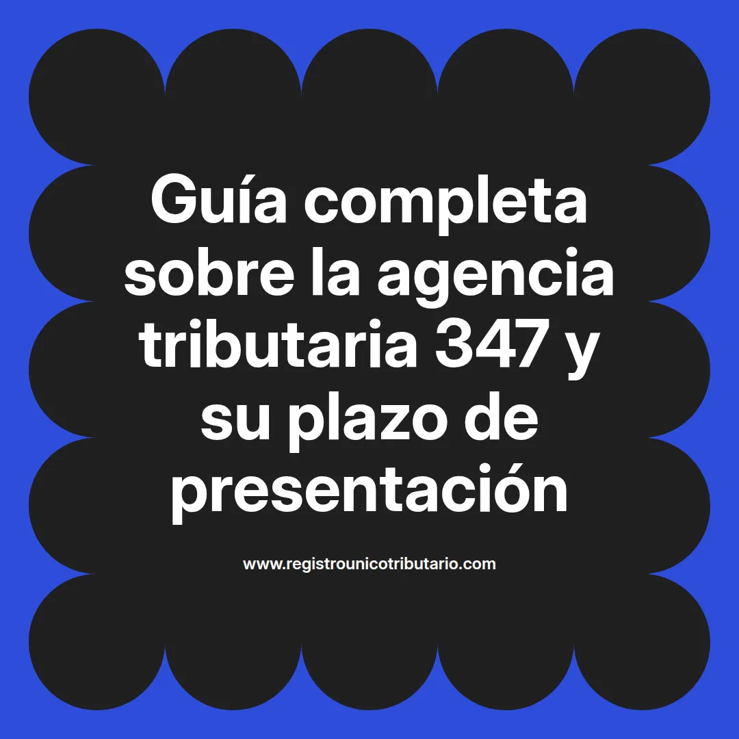 Imagen informativa sobre agencia tributaria 347 y su plazo de presentación de declaraciones