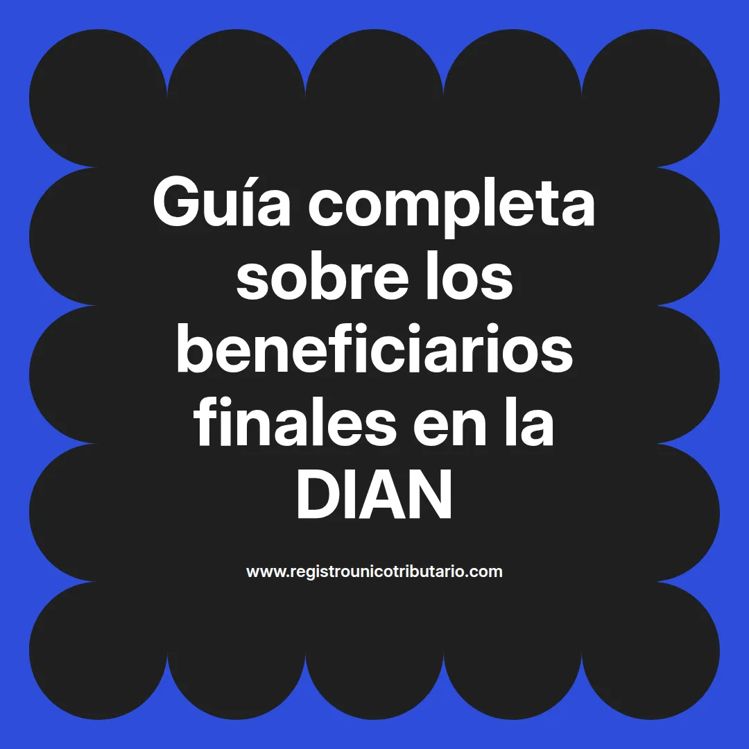 Imagen destacada sobre dian beneficiarios finales y formatos asociados para el año 2025