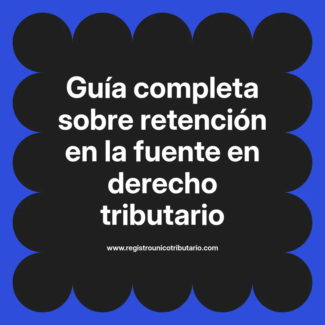 imagen destacada del post con un texto en el centro que dice Guía completa sobre retención en la fuente en derecho tributario y abajo del texto aparece el url de sitio web que es registro unico tributario punto com