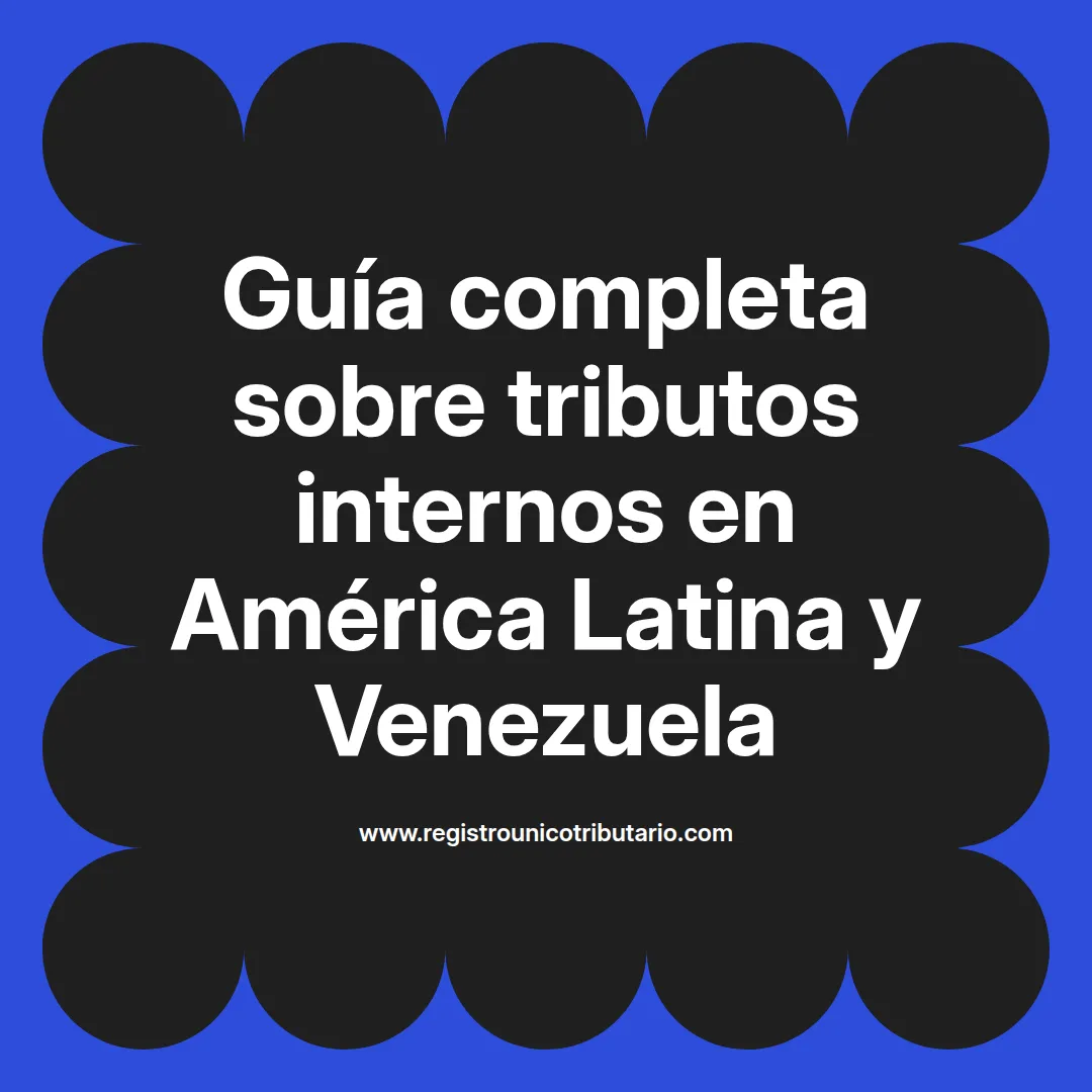 Imagen sobre tributos internos en Latinoamérica y su gestión por Sunat y Seniat