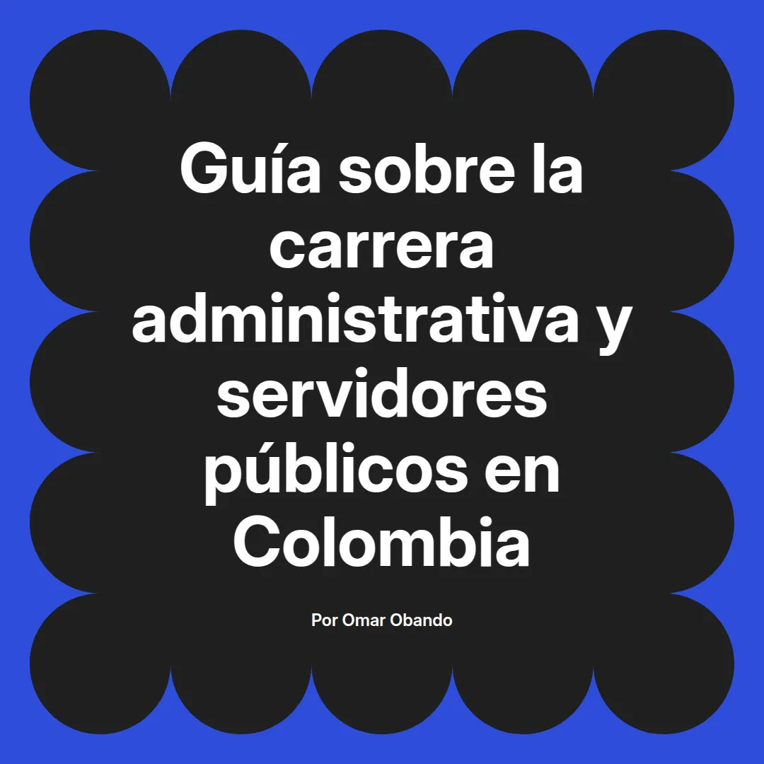 imagen destacada del post con un texto en el centro que dice Guía sobre la carrera administrativa y servidores públicos en Colombia y abajo del texto aparece el nombre del autor Omar Obando