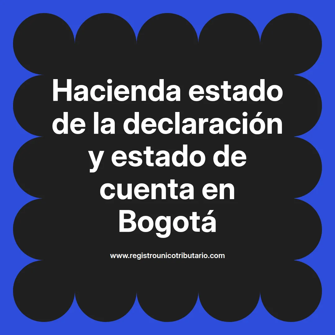 Imagen destacada sobre hacienda estado declaración y trámites en hacienda Bogotá estado de cuenta