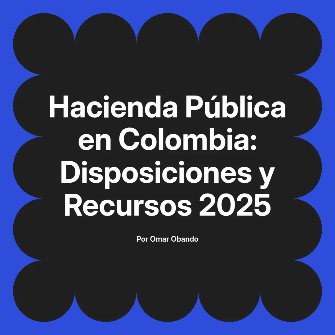 imagen destacada del post con un texto en el centro que dice Hacienda Pública en Colombia: Disposiciones y Recursos 2025 y abajo del texto aparece el nombre del autor Omar Obando