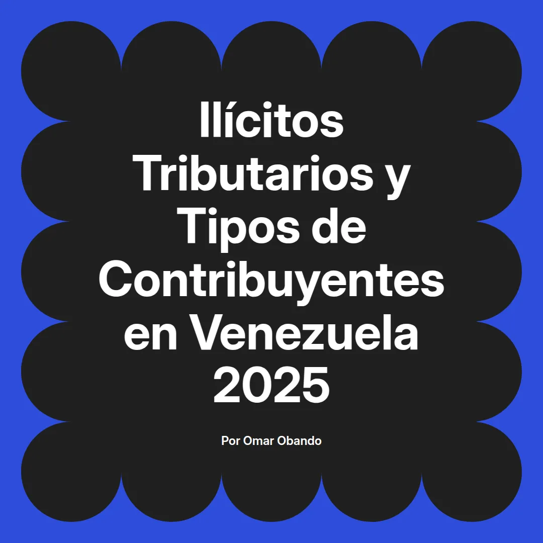 imagen destacada del post con un texto en el centro que dice Ilícitos Tributarios y Tipos de Contribuyentes en Venezuela 2025 y abajo del texto aparece el nombre del autor Omar Obando