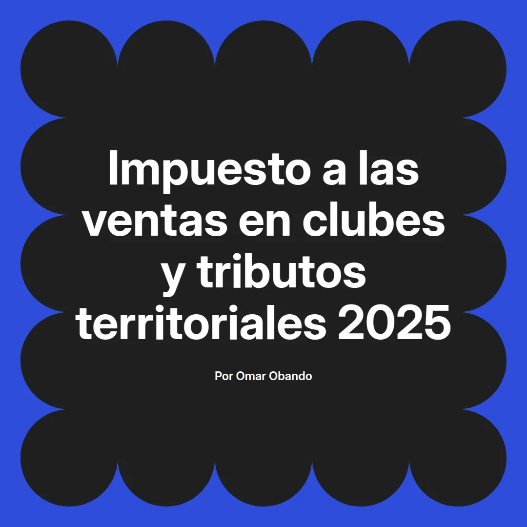 imagen destacada del post con un texto en el centro que dice Impuesto a las ventas en clubes y tributos territoriales 2025 y abajo del texto aparece el nombre del autor Omar Obando