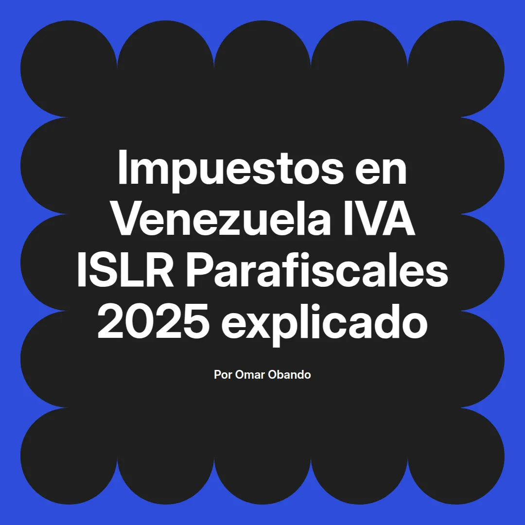 imagen destacada del post con un texto en el centro que dice Impuestos en Venezuela IVA ISLR Parafiscales 2025 explicado y abajo del texto aparece el nombre del autor Omar Obando
