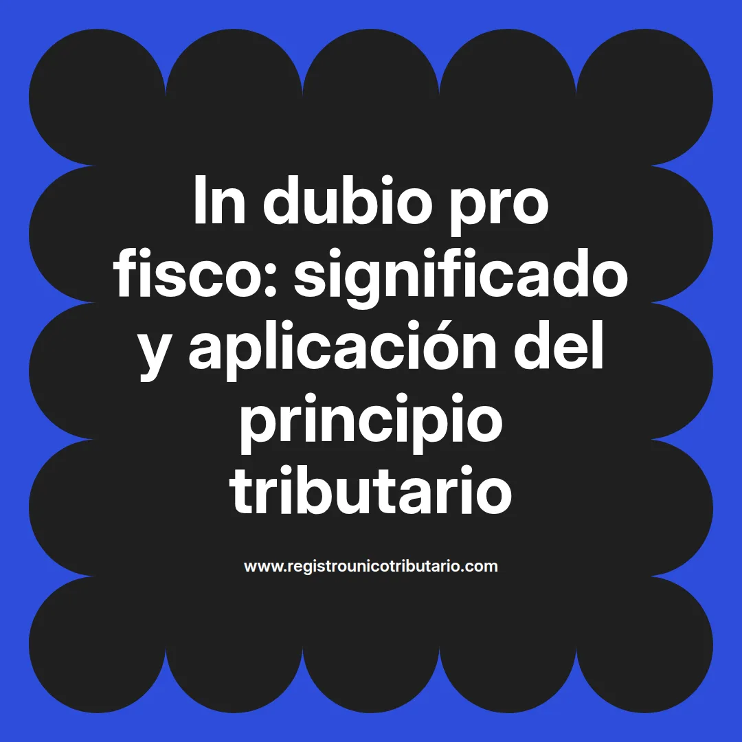Imagen que ilustra el concepto de in dubio pro fisco y su relevancia en el derecho tributario