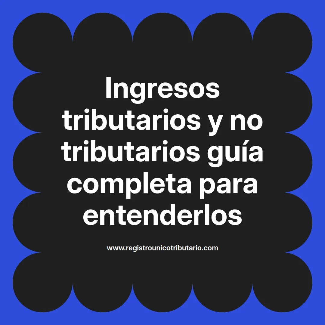 imagen destacada del post con un texto en el centro que dice Ingresos tributarios y no tributarios guía completa para entenderlos y abajo del texto aparece el url de sitio web que es registro unico tributario punto com