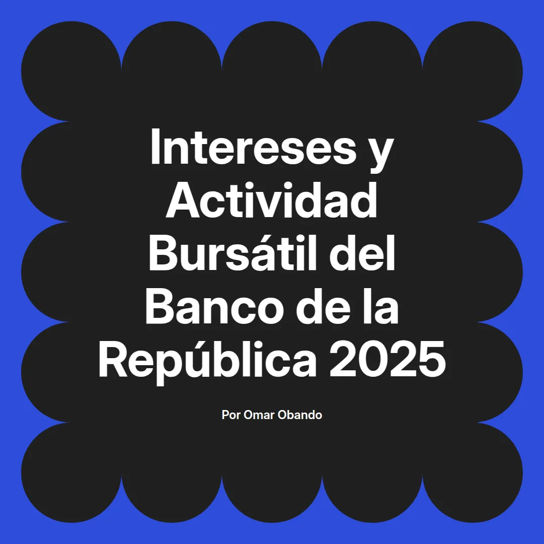imagen destacada del post con un texto en el centro que dice Intereses y Actividad Bursátil del Banco de la República 2025 y abajo del texto aparece el nombre del autor Omar Obando