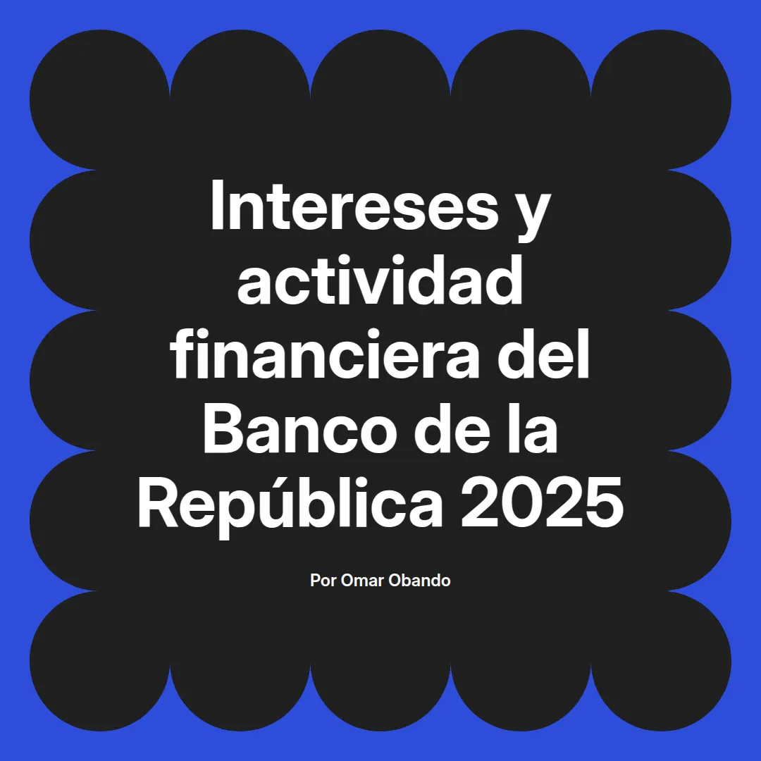 imagen destacada del post con un texto en el centro que dice Intereses y actividad financiera del Banco de la República 2025 y abajo del texto aparece el nombre del autor Omar Obando
